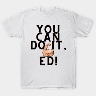 You can do it, Ed T-Shirt